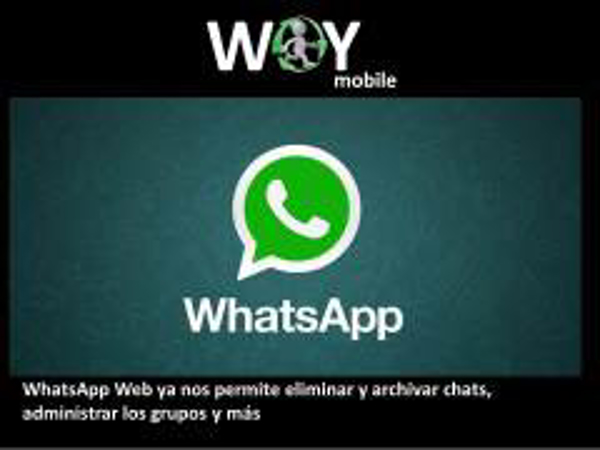 WhatsApp Web ya nos permite eliminar y archivar chats, administrar los grupos y más. Pasate por una tienda Woy y te lo explicamos.