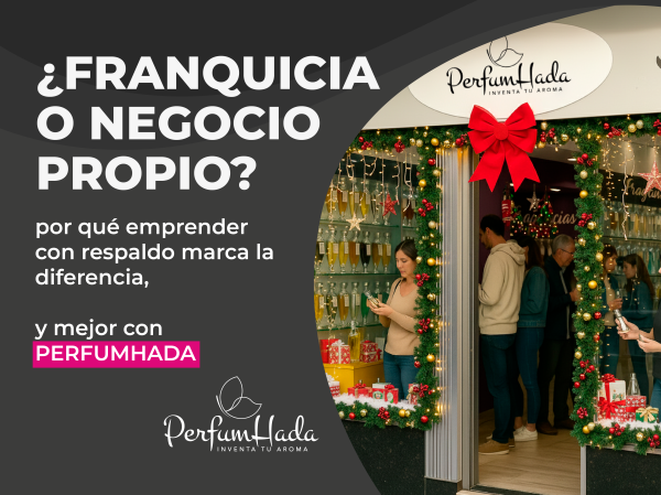 Franquicia o negocio propio: por qué emprender con respaldo marca la diferencia, y más con Perfumhada.