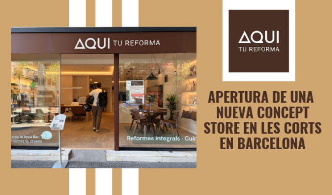 La franquicia Aquí tu Reforma impulsa su presencia en Barcelona con la apertura de una nueva Concept Store en Les Corts