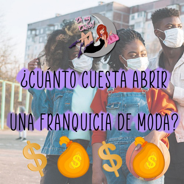 ¿Cuánto cuesta abrir una franquicia de moda como Oh My Clutch?